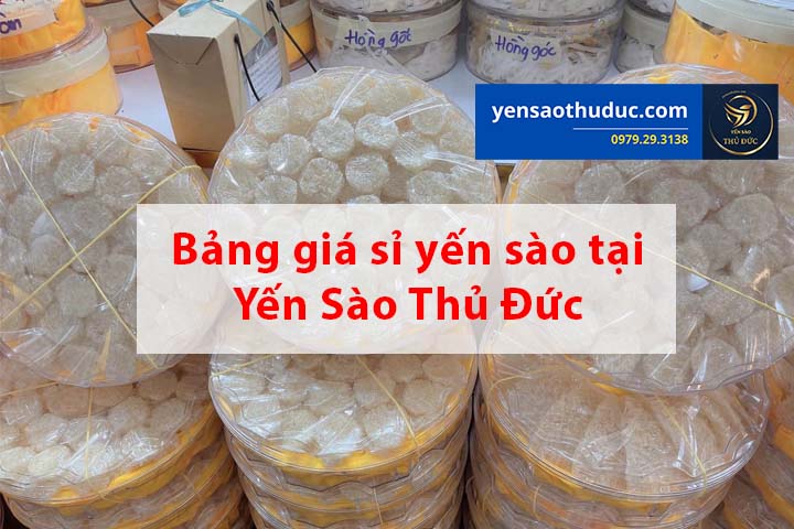 Bảng giá sỉ yến sào tại yến sào Thủ Đức - Chất lượng, hợp lý
