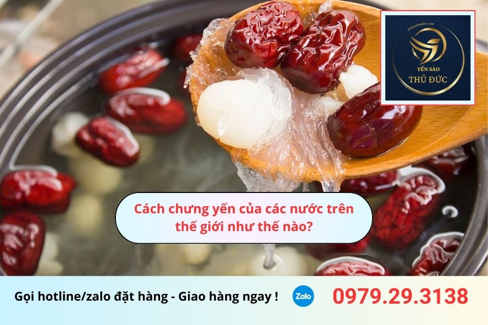 Cách chưng yến của các nước trên thế giới như thế nào?