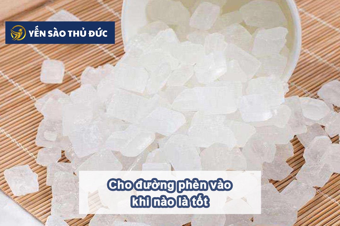 Yến nấu đường phèn: Cho đường phèn vào khi nào là tốt?