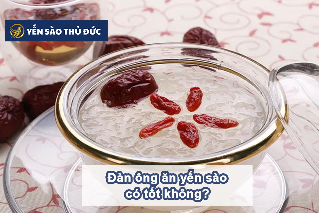 Đàn ông ăn yến có tốt không? Những lợi ích của yến sào mang lại cho cánh mày râu là gì