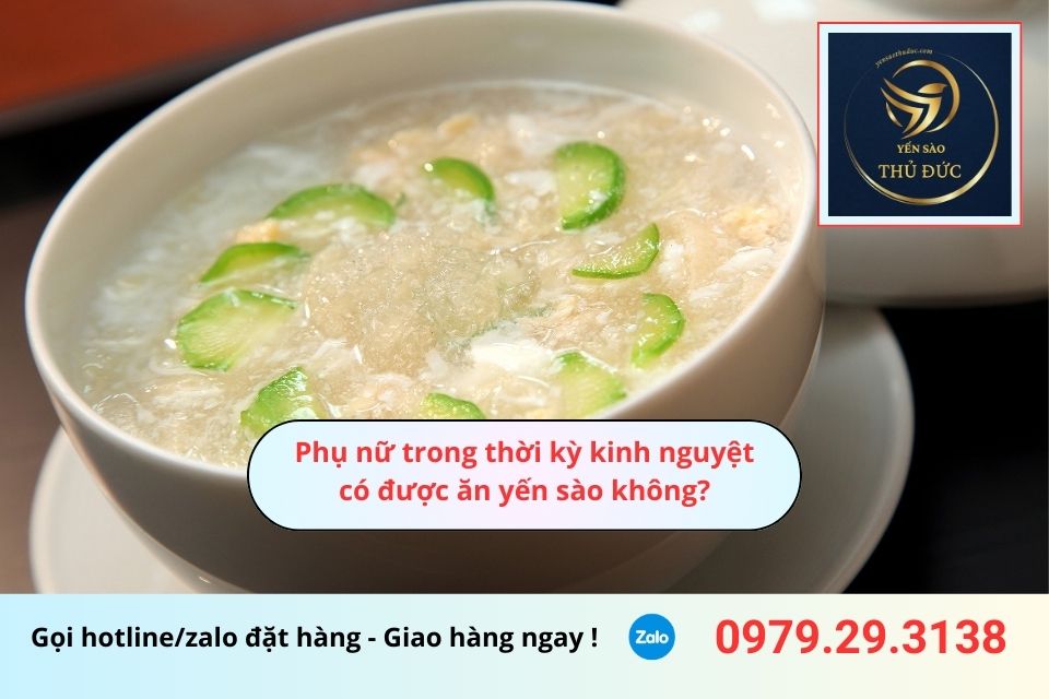 Phụ nữ trong thời kỳ kinh nguyệt có được ăn yến sào không?