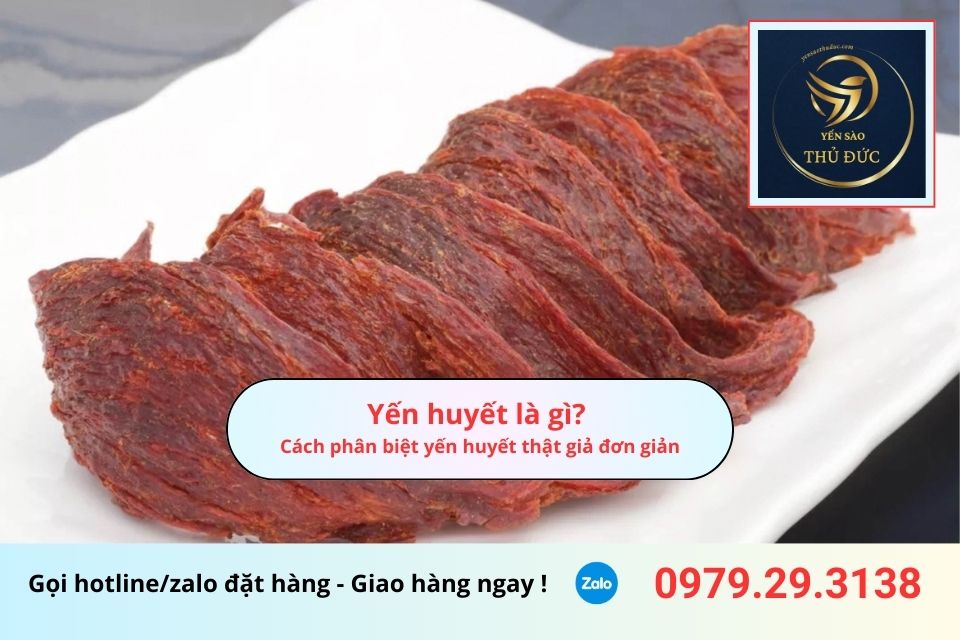 Yến huyết là gì? Cách phân biệt yến huyết thật giả đơn giản
